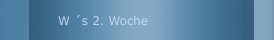W &acute;s 2. Woche