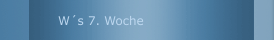 W&acute;s 7. Woche